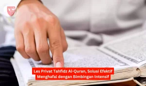 Les Privat Tahfidz Al-Quran, Solusi Efektif Menghafal dengan Bimbingan Intensif